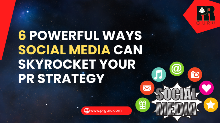 6 Powerful Ways Social Media Can Skyrocket Your PR Strategy to the Next Level