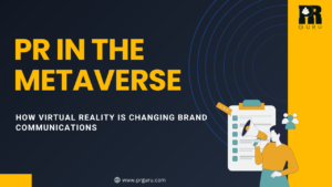 PR in the Metaverse: Unleashing the Power of Virtual Reality to Elevate Brand Storytelling