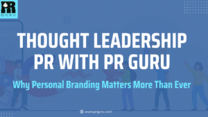 Thought Leadership PR with PR Guru: Why Personal Branding Matters More Than Ever