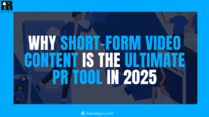 PR’s Ultimate Weapon in 2025: The Rise of Short-Form Video Content