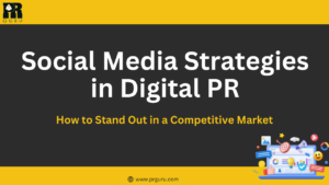 Social Media Strategies in Digital PR: How to Stand Out in a Competitive Market
