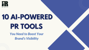 10 Powerful AI-Powered PR Tools to Supercharge Your Brand’s Visibility