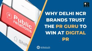 Game-Changing Powerful Reasons PR Guru is the #1 Choice for Digital PR in Delhi NCR