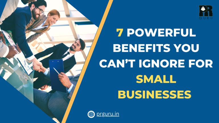 Businesses Thrive with PR: 7 Powerful Benefits You Can’t Ignore for Small Businesses
