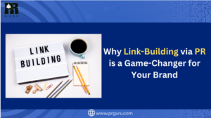6 Powerful Reasons Why PR Link-Building is a Game-Changer for Your Brand’s Success