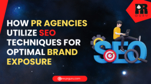 7 Powerful Ways PR Agencies Use SEO Techniques for Maximum Brand Exposure