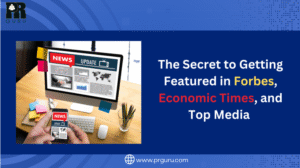 The Secret to Getting Featured in Forbes, Economic Times, and Top Media by PR Guru