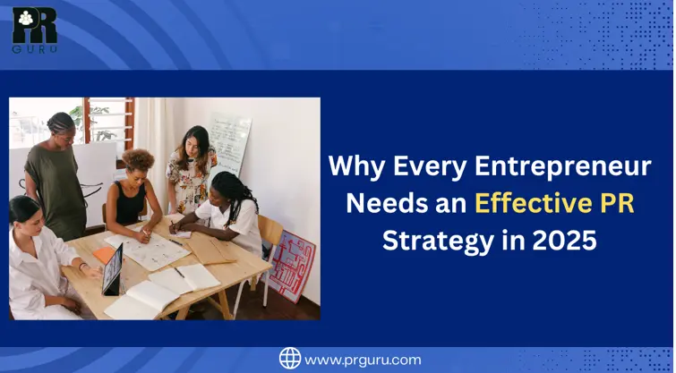 Why Every Entrepreneur Needs an Effective PR Strategy in 2025