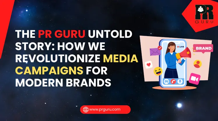 The PR Guru Untold Story: How We Powerfully Transform and Revolutionize Media Campaigns for Modern Brands