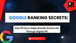 Google Ranking Secrets: How PR Guru Helps Brands Achieve #1 Through Digital PR