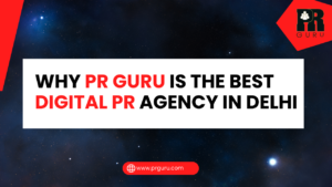 Why PR Guru Is the Best Digital PR Agency in Delhi for 10x Brand Growth
