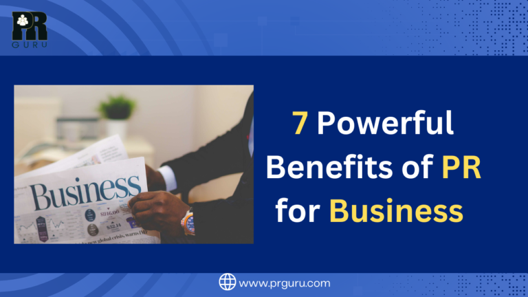 7 Powerful Benefits of PR for Business You Can’t Afford to Miss!