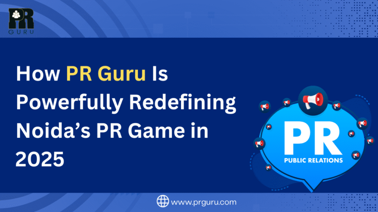 How PR Guru Is Powerfully Redefining Noida’s PR Game in 2025