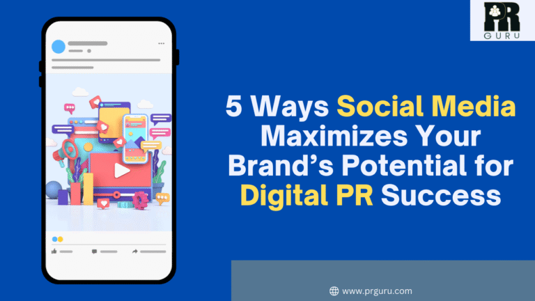 5 Ways Social Media Maximizes Your Brand’s Potential for Digital PR Success