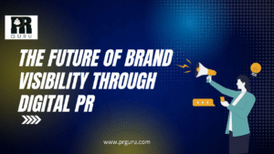 5 Powerful Ways Digital PR Is Shaping the Future of Brand Visibility