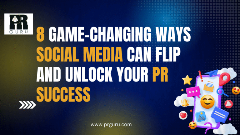 8 Game-Changing Ways Social Media Can Flip and Unlock Your PR Success