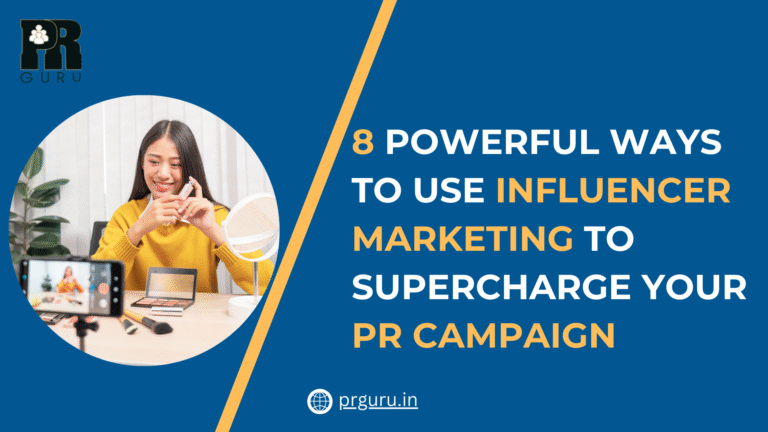 8 Powerful Ways to Use Influencer Marketing to Supercharge Your PR Campaign – A PR Guru’s Guide