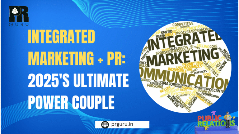 Integrated Marketing + PR: 2025’s Ultimate Power Couple