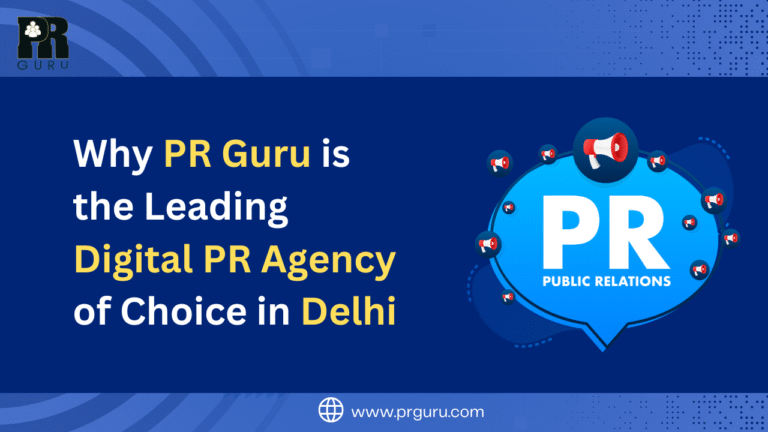 Why PR Guru is the Leading Digital PR Agency of Choice in Delhi: 4 Powerful Reasons to Trust Us”